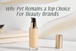 Why Does PET Remain a Top Choice for Beauty Brands?