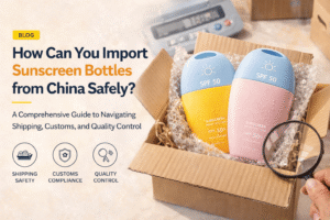 How Can You Import Sunscreen Bottles from China Safely?